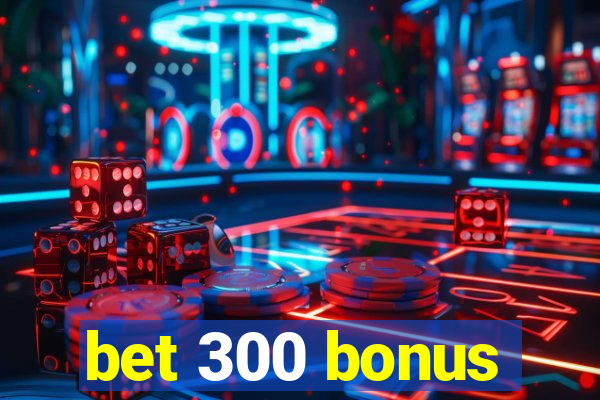 bet 300 bonus